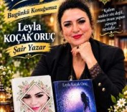 HEMBERİCE KELÂMLARIN ŞAİRİ LEYLA KOÇAK ORUÇ: “KADIN OLMA BİLİNCİYLE, KENDİ KİŞİLİĞİMİ ZEDELEMEDEN YAZDIM”