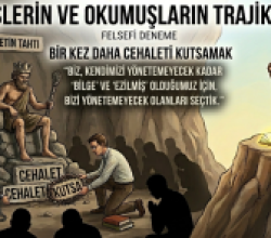 Ezilmişlerin ve Okumuşların Trajik İttifakı: Cehaletin Kutsanışı