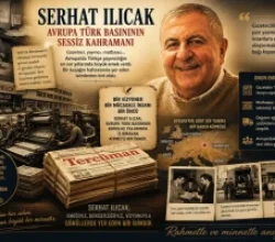 SERHAT ILICAK’IN ARDINDAN:AVRUPA TÜRK BASINININ SESSİZ EMEKÇİLERİNDEN BİRİYDİ…